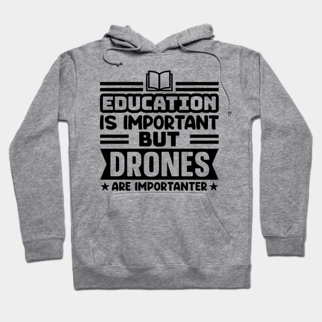 Education is important, but drones are importanter Hoodie by colorsplash